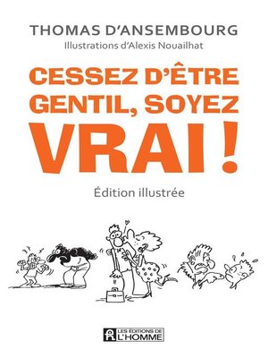 cover image of Cessez d'être gentil soyez vrai! Édition illustrée